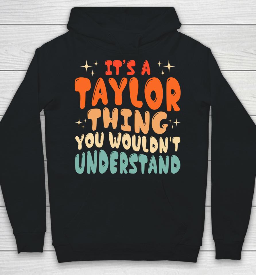 It's A Taylor Thing You Wouldnt Understand Retro Groovy 80'S Hoodie
