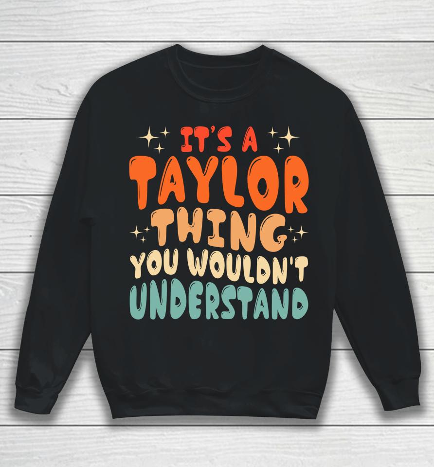It's A Taylor Thing You Wouldnt Understand Retro Groovy 80'S Sweatshirt