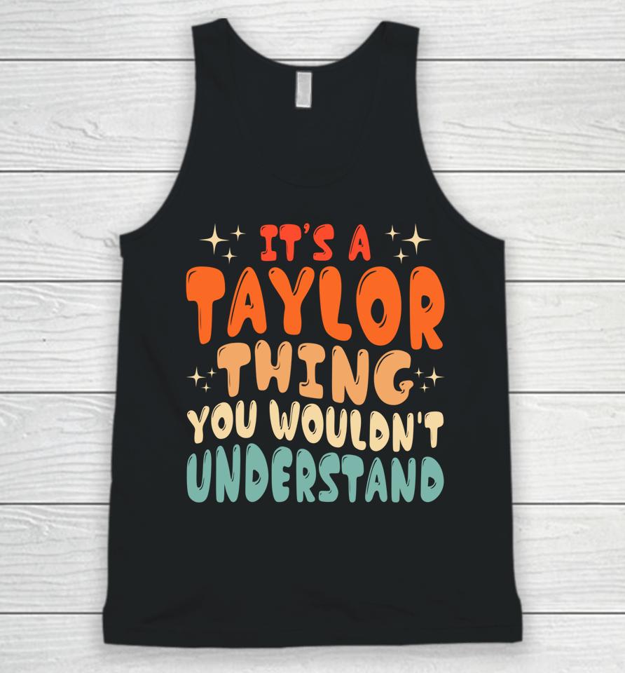 It's A Taylor Thing You Wouldnt Understand Retro Groovy 80'S Unisex Tank Top