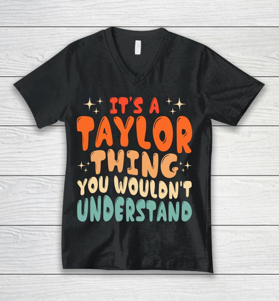 It's A Taylor Thing You Wouldnt Understand Retro Groovy 80'S Unisex V-Neck T-Shirt