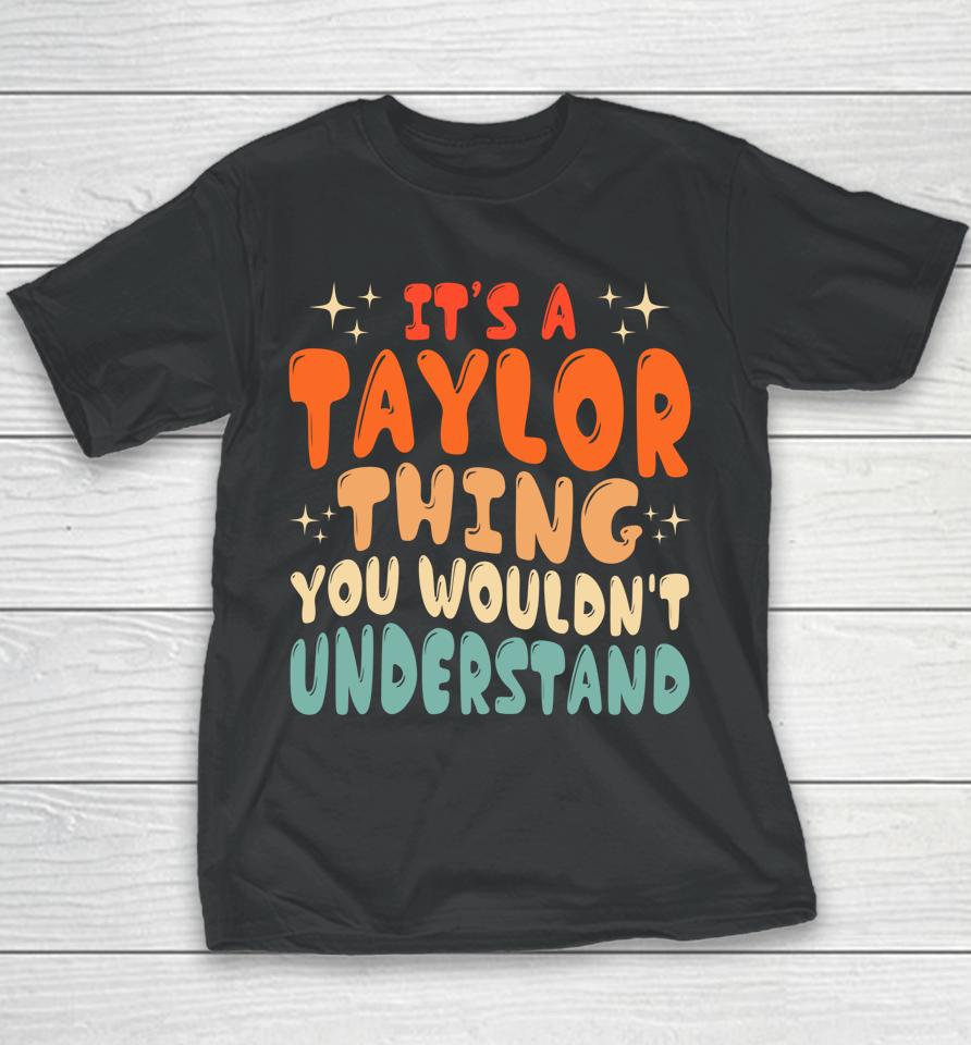 It's A Taylor Thing You Wouldnt Understand Retro Groovy 80'S Youth T-Shirt