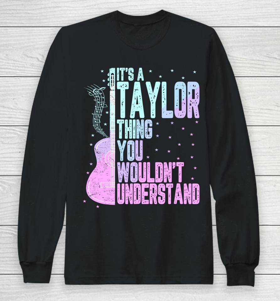 It's A Taylor Thing You Wouldn't Understand Long Sleeve T-Shirt