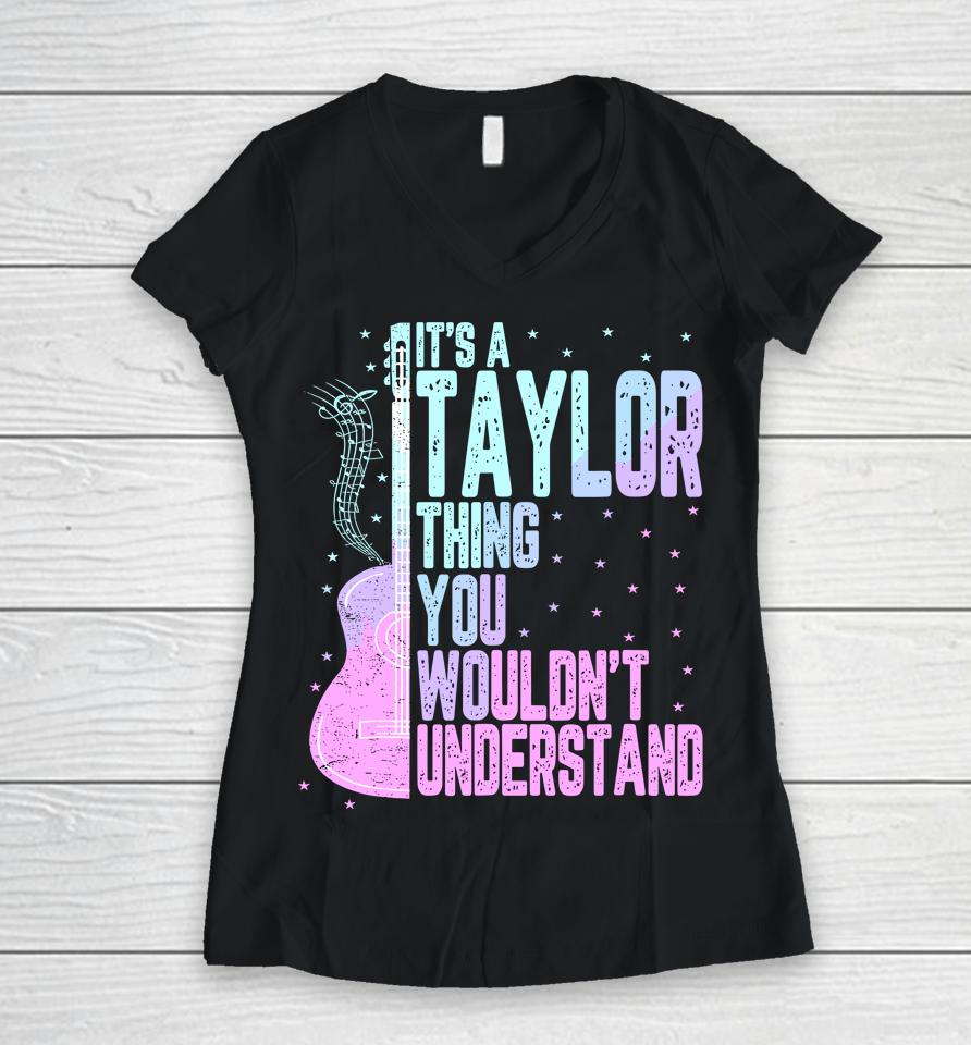 It's A Taylor Thing You Wouldn't Understand Women V-Neck T-Shirt
