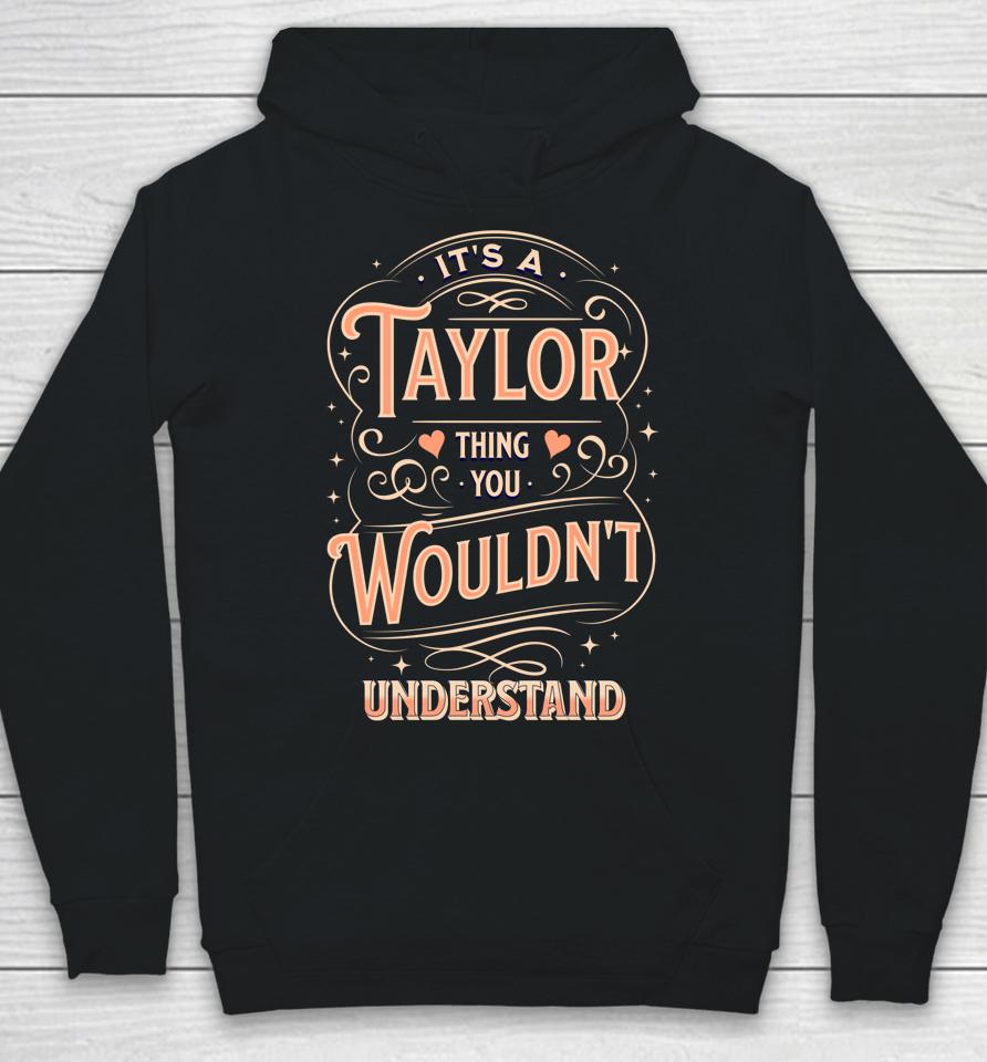 It's A Taylor Thing You Wouldn't Understand Hoodie