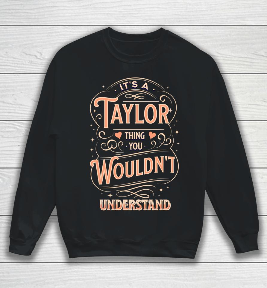 It's A Taylor Thing You Wouldn't Understand Sweatshirt