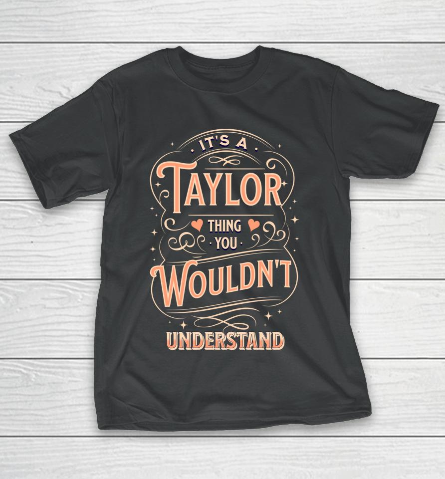 It's A Taylor Thing You Wouldn't Understand T-Shirt