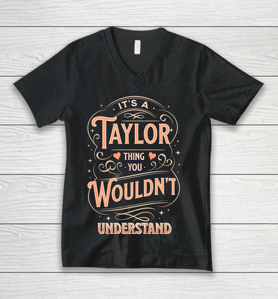 It's A Taylor Thing You Wouldn't Understand Unisex V-Neck T-Shirt