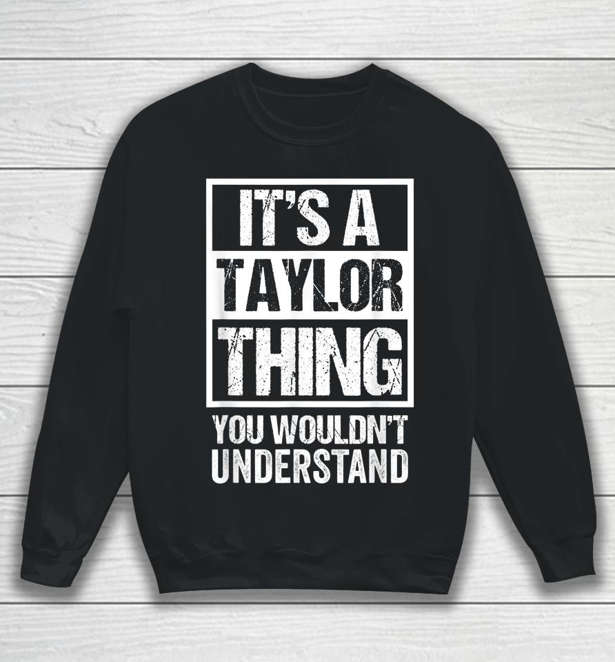 It's A Taylor Thing You Wouldn't Understand Sweatshirt