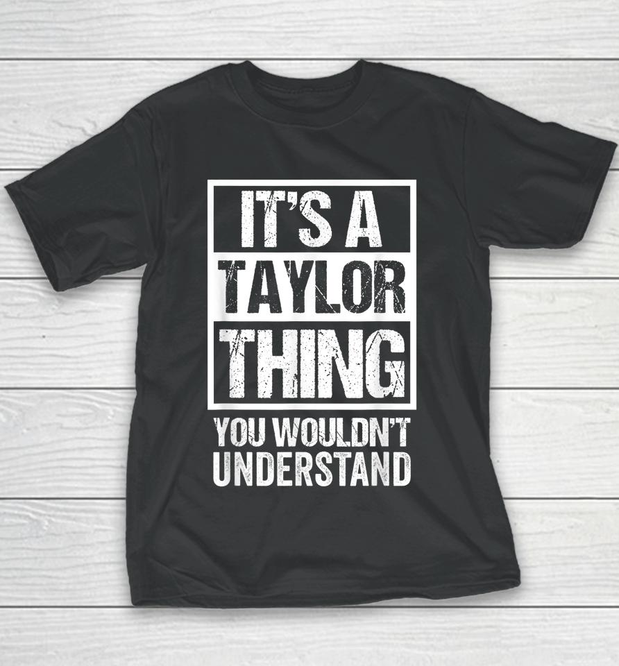 It's A Taylor Thing You Wouldn't Understand Youth T-Shirt