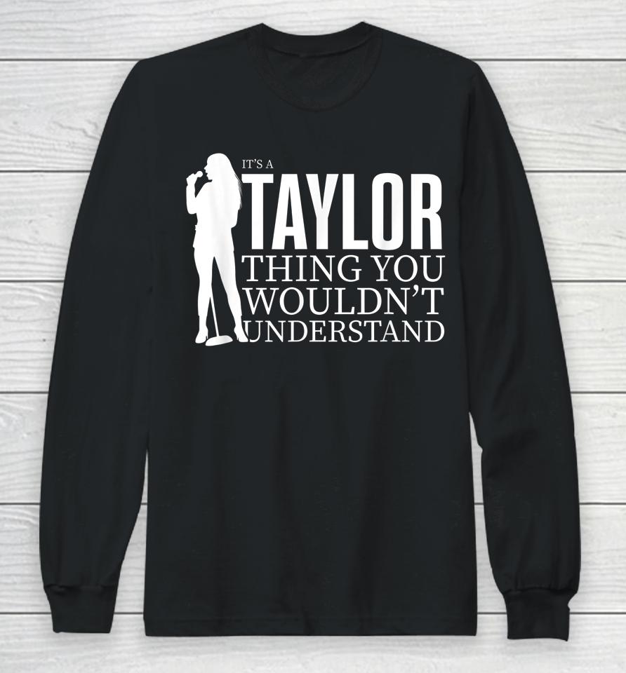 It's A Taylor Thing You Wouldn't Understand Taylor Concert Long Sleeve T-Shirt