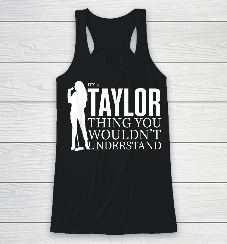 It's A Taylor Thing You Wouldn't Understand Taylor Concert Racerback Tank