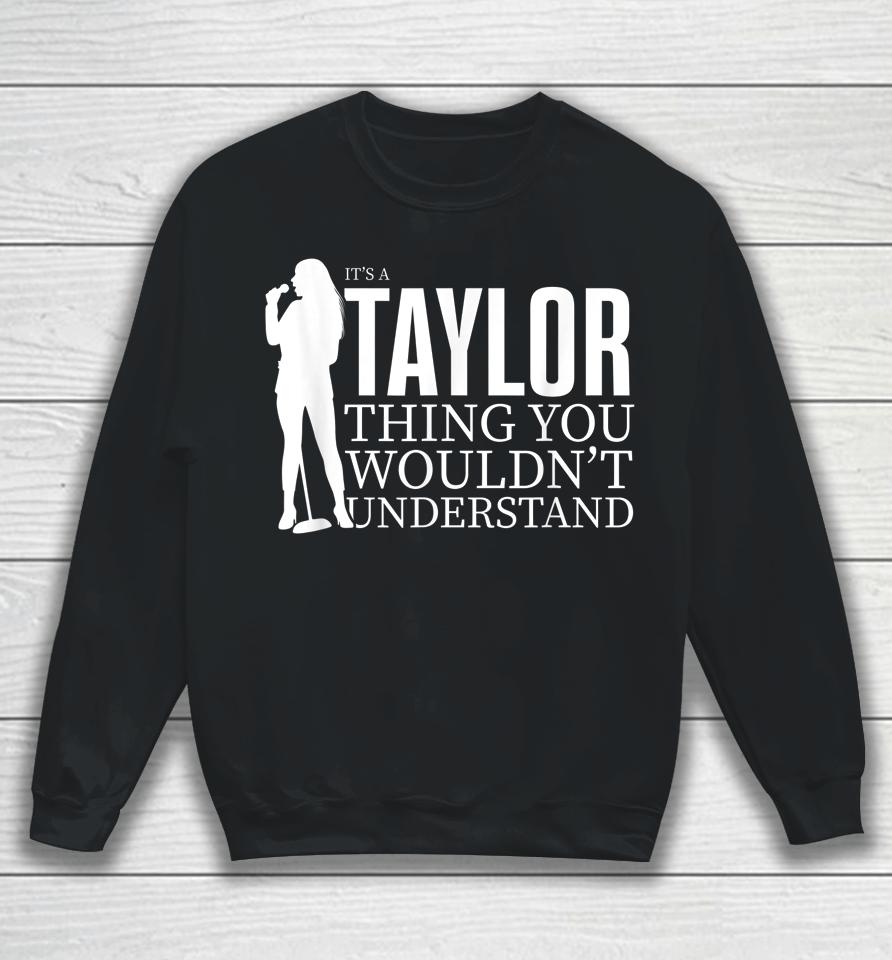 It's A Taylor Thing You Wouldn't Understand Taylor Concert Sweatshirt