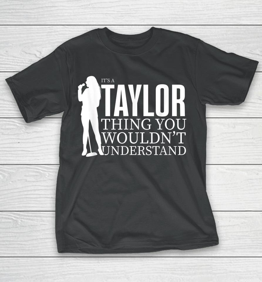 It's A Taylor Thing You Wouldn't Understand Taylor Concert T-Shirt