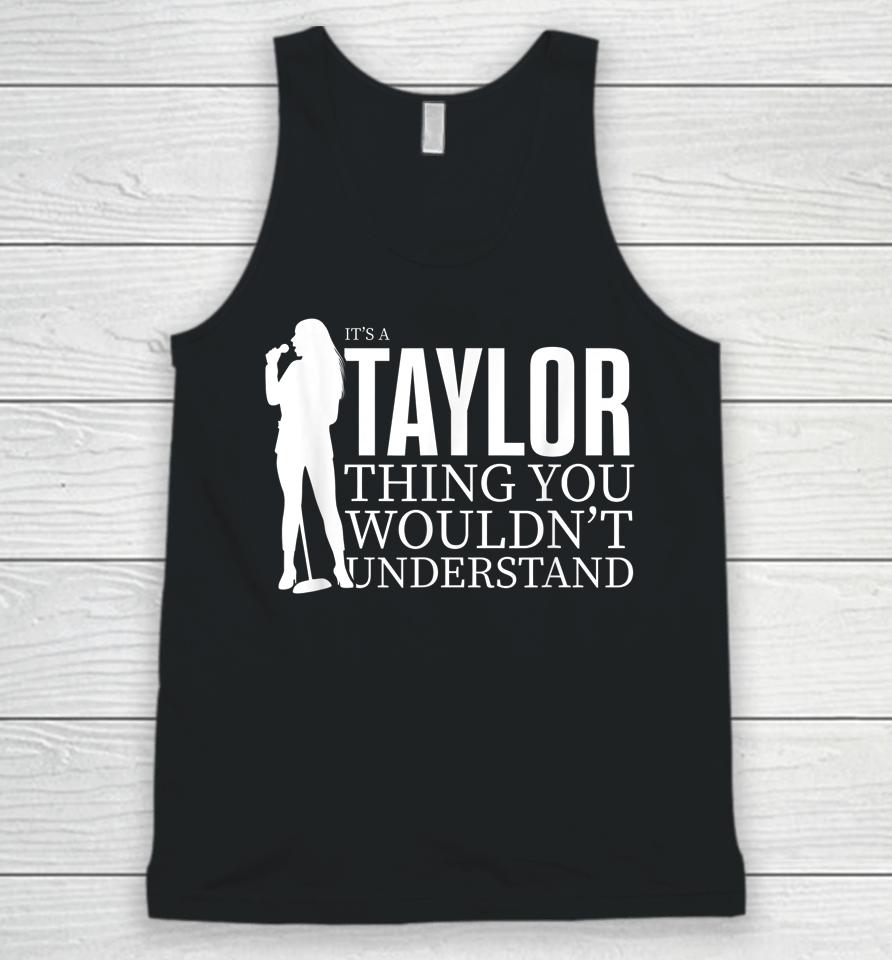 It's A Taylor Thing You Wouldn't Understand Taylor Concert Unisex Tank Top