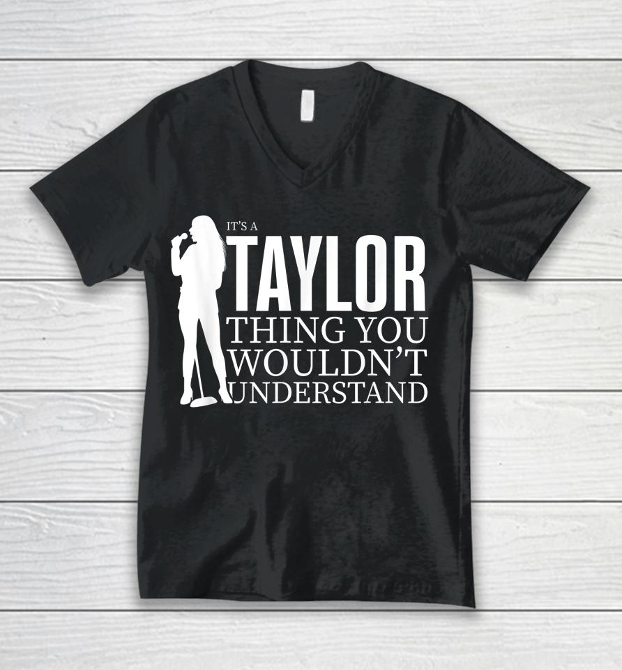 It's A Taylor Thing You Wouldn't Understand Taylor Concert Unisex V-Neck T-Shirt