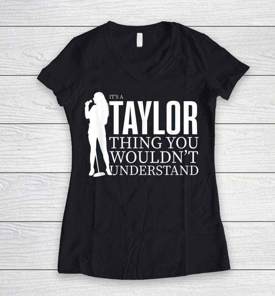 It's A Taylor Thing You Wouldn't Understand Taylor Concert Women V-Neck T-Shirt