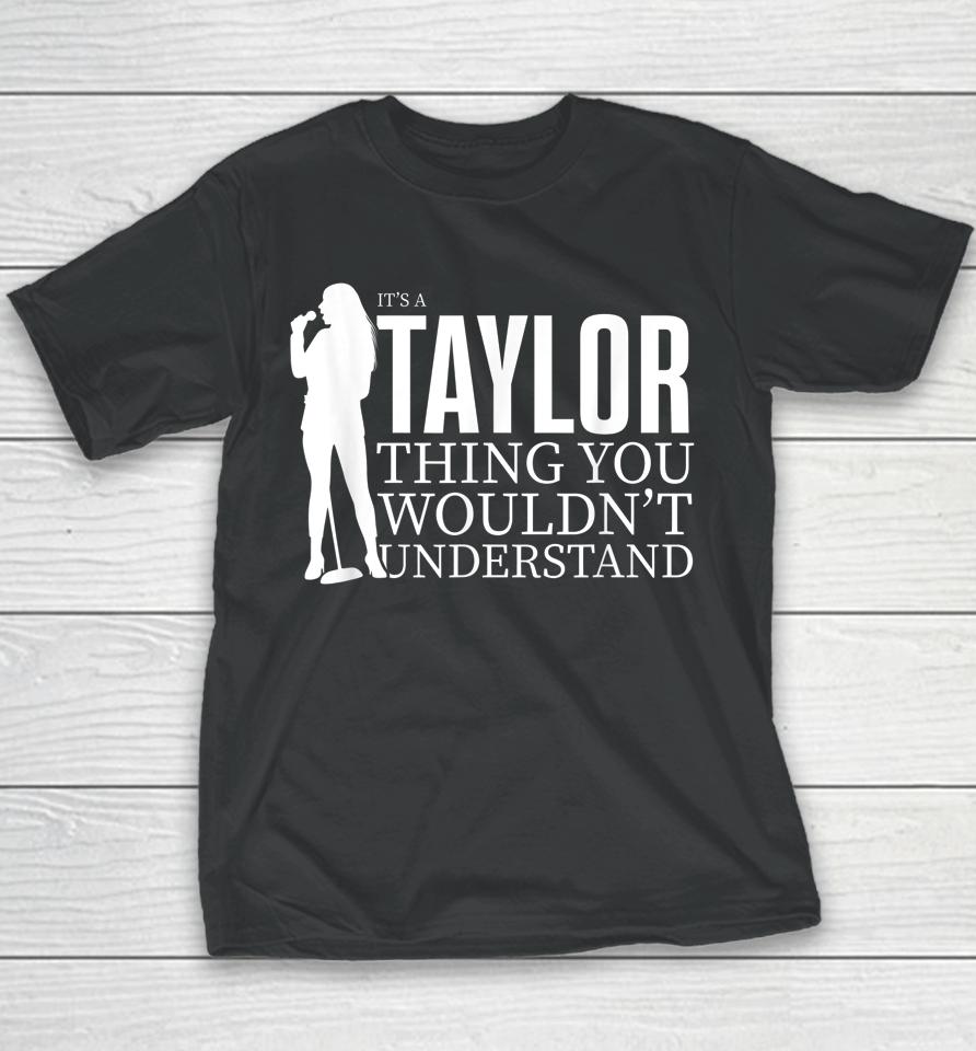 It's A Taylor Thing You Wouldn't Understand Taylor Concert Youth T-Shirt