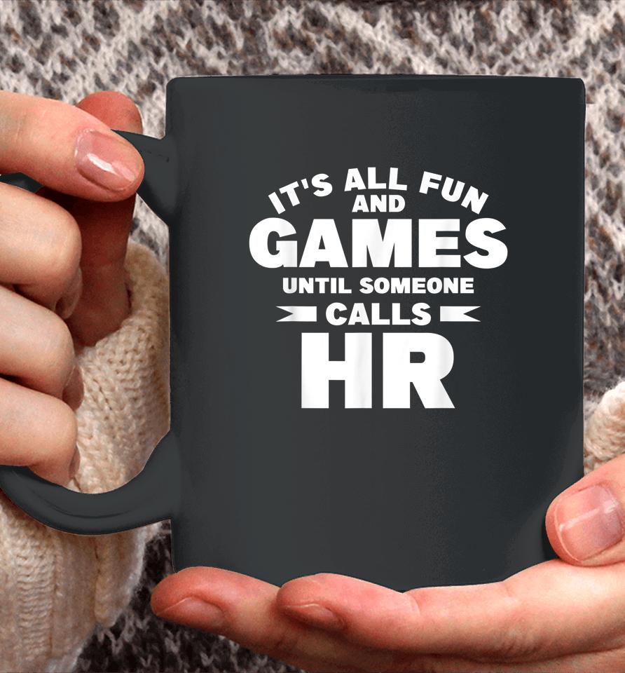 It's All Fun And Games Until Someone Calls Hr Coffee Mug