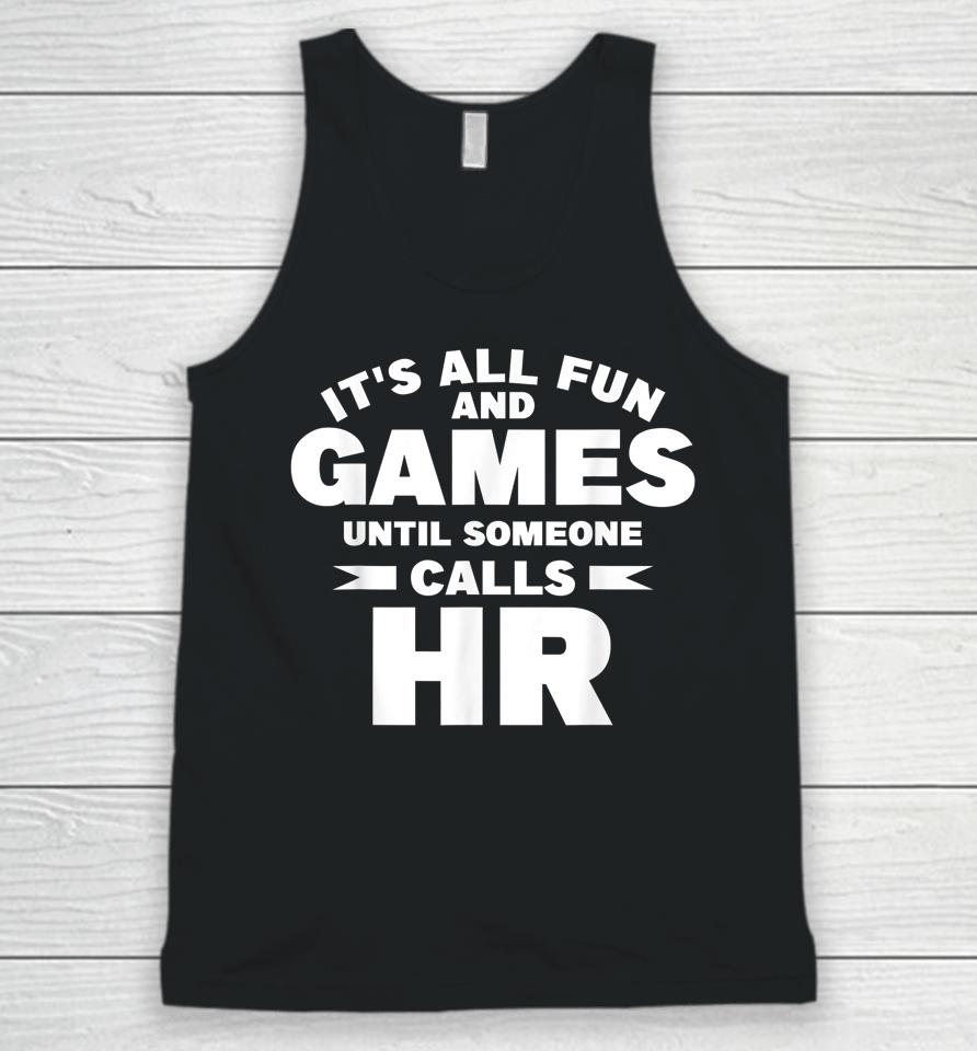 It's All Fun And Games Until Someone Calls Hr Unisex Tank Top