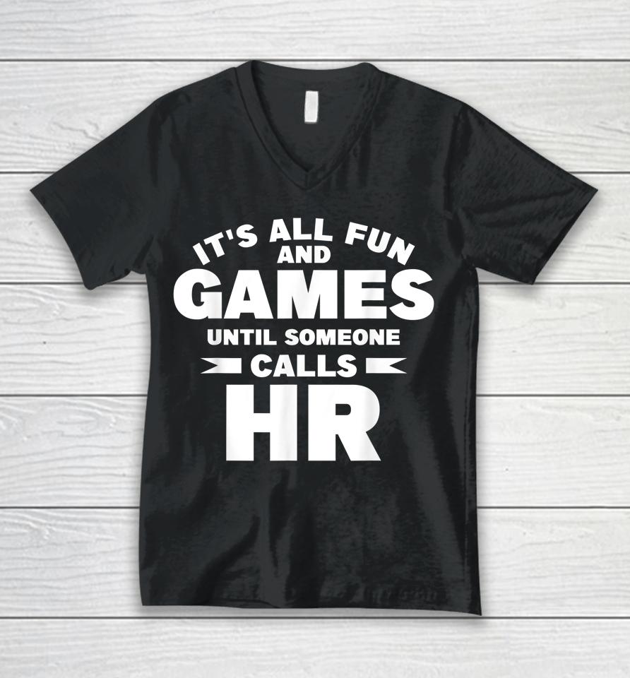 It's All Fun And Games Until Someone Calls Hr Unisex V-Neck T-Shirt