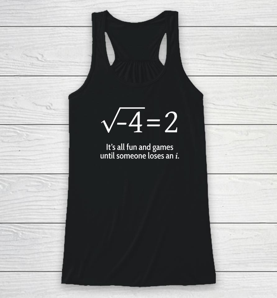 It's All Fun And Games Until Someone Loses An I Funny Math Racerback Tank