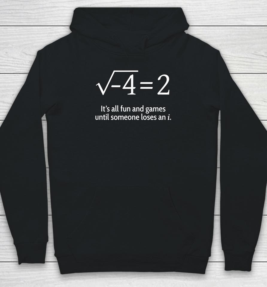 It's All Fun And Games Until Someone Loses An I Funny Math Hoodie