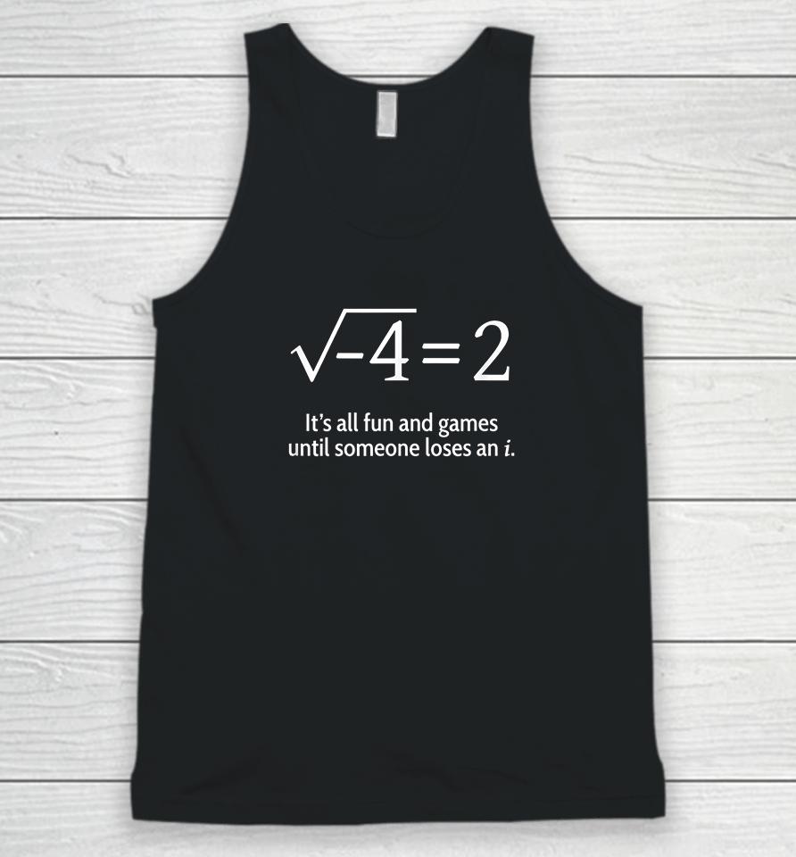It's All Fun And Games Until Someone Loses An I Funny Math Unisex Tank Top