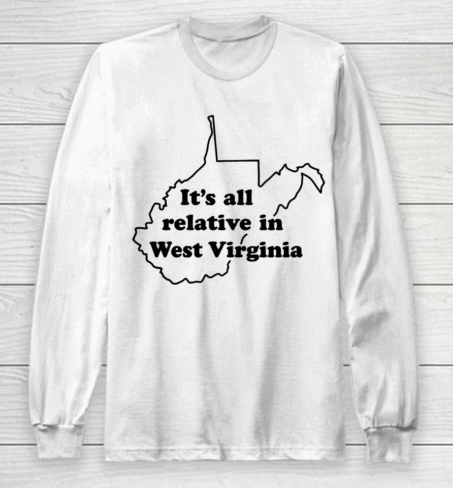 It's All Relative In West Virginia Long Sleeve T-Shirt