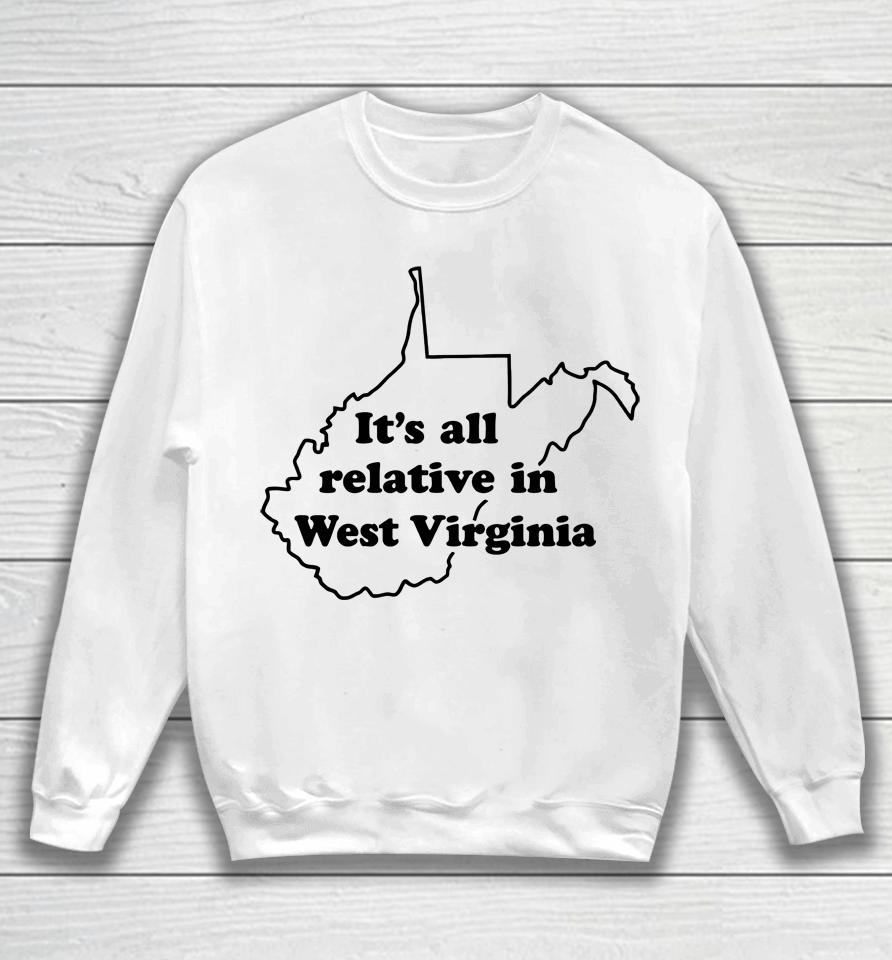 It's All Relative In West Virginia Sweatshirt