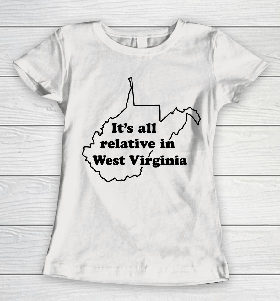 It's All Relative In West Virginia Women T-Shirt