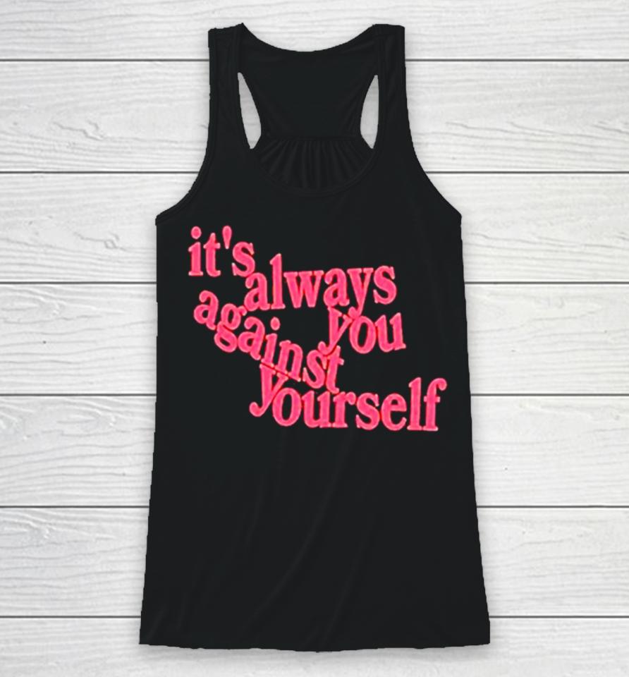 It’s Always You Against Yourself Racerback Tank