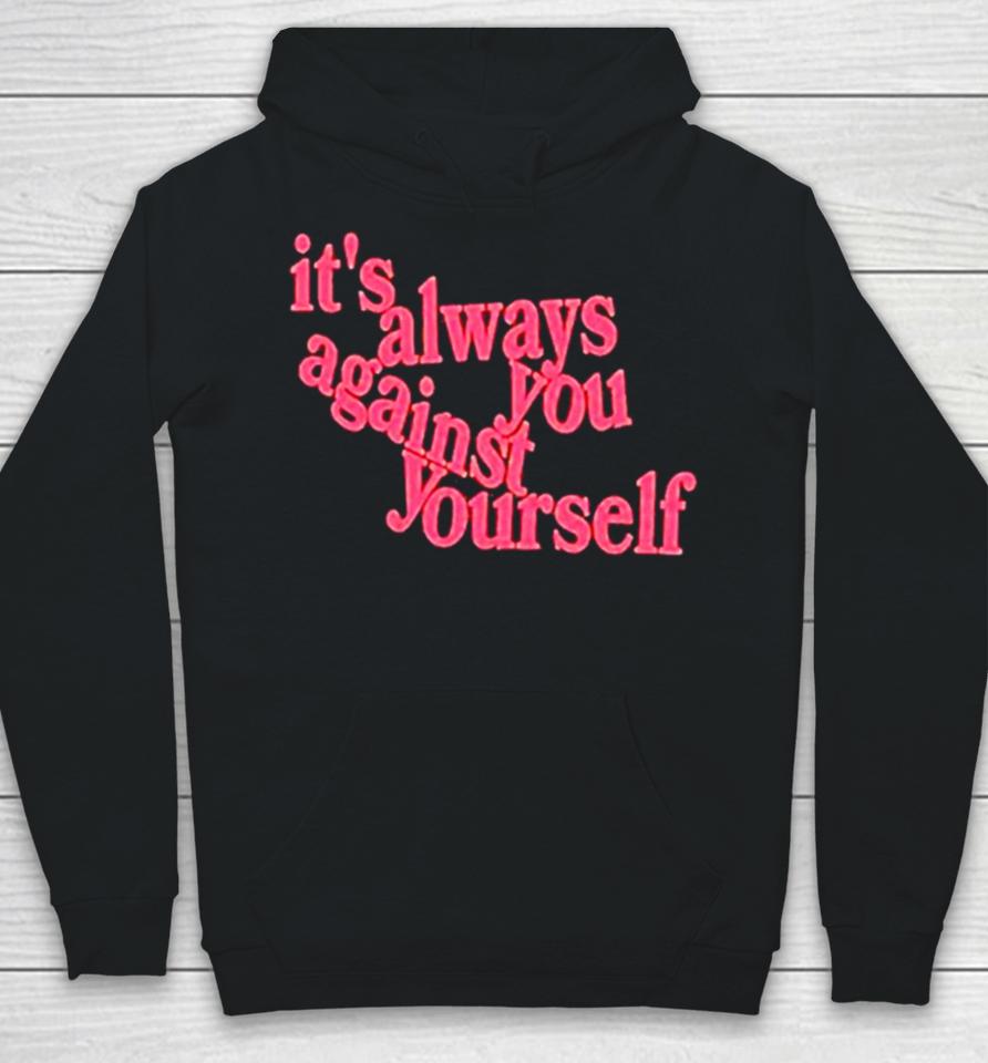 It’s Always You Against Yourself Hoodie
