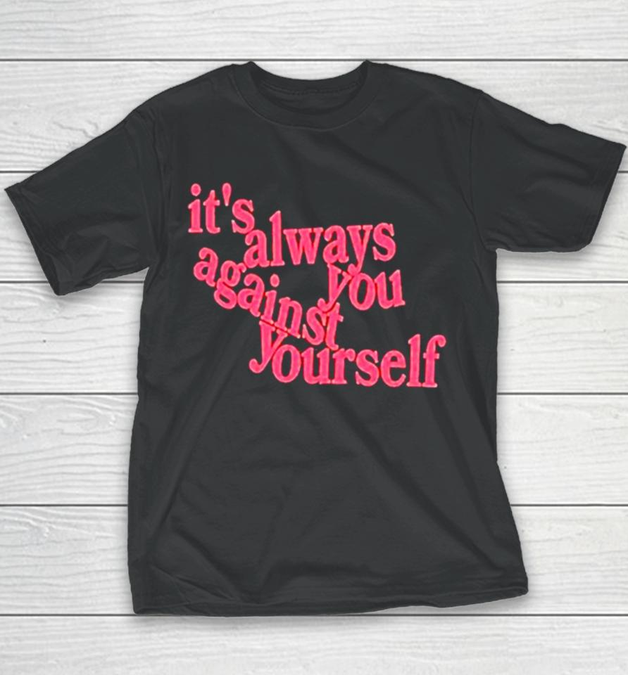 It’s Always You Against Yourself Youth T-Shirt