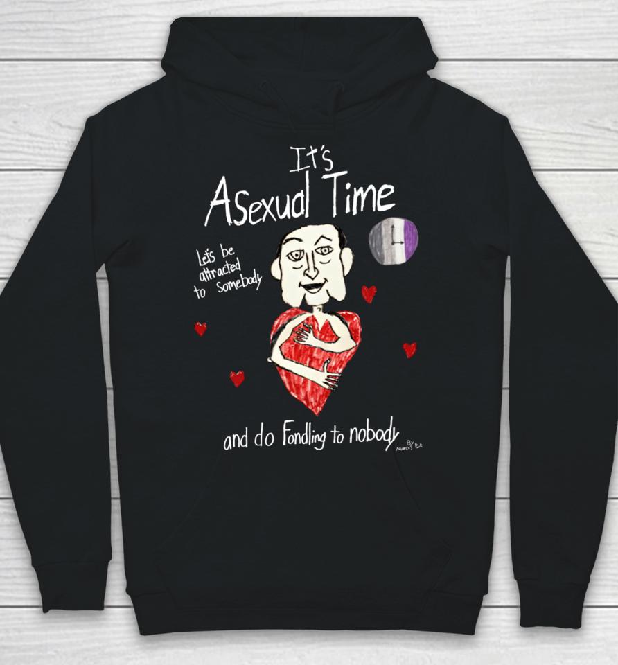 It's Asexual Time Let's Be Attracted To Somebody And Do Fondling To Nobody Hoodie