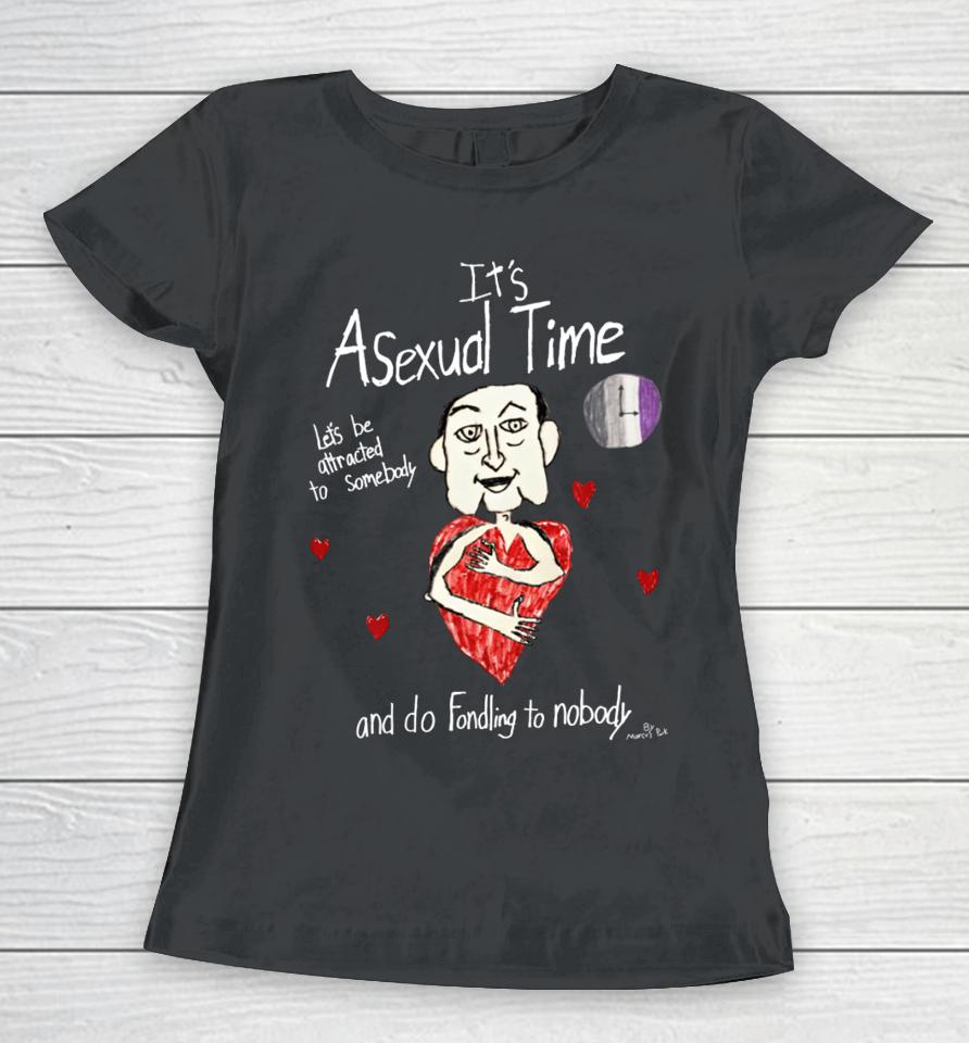 It's Asexual Time Let's Be Attracted To Somebody And Do Fondling To Nobody Women T-Shirt