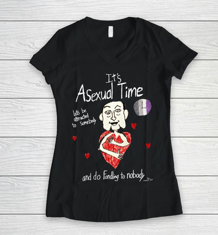 It's Asexual Time Let's Be Attracted To Somebody And Do Fondling To Nobody Women V-Neck T-Shirt