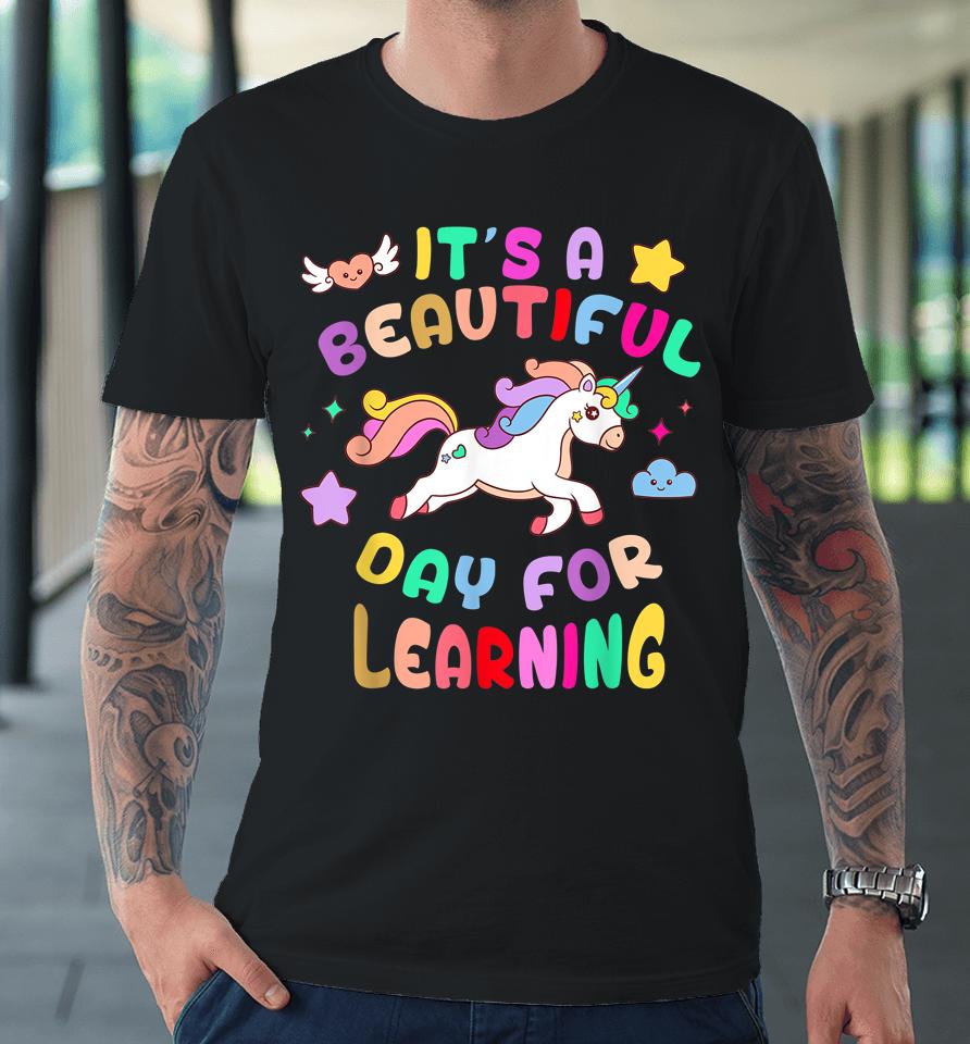 It's Beautiful Day 4 Learning Unicorn Teacher Student Premium T-Shirt