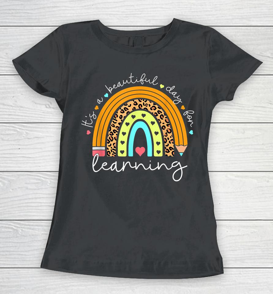 It's Beautiful Day For Learning Rainbow Teacher Students Women T-Shirt