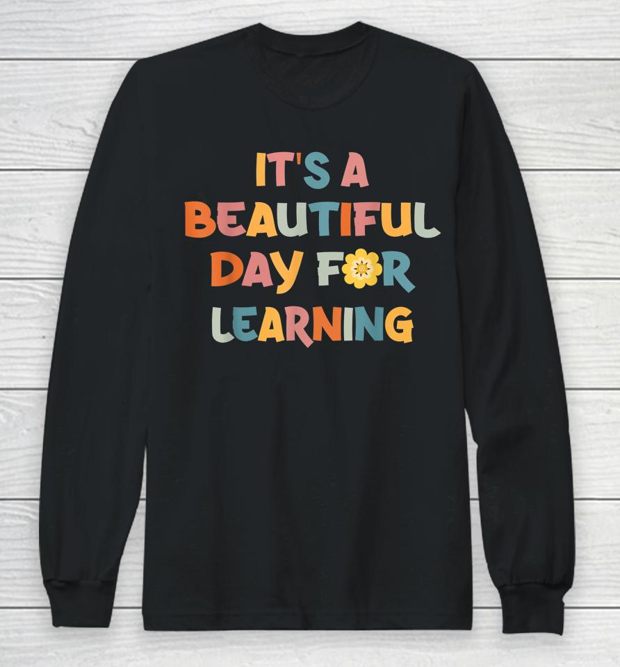 It's Beautiful Day For Learning Teacher Students Long Sleeve T-Shirt