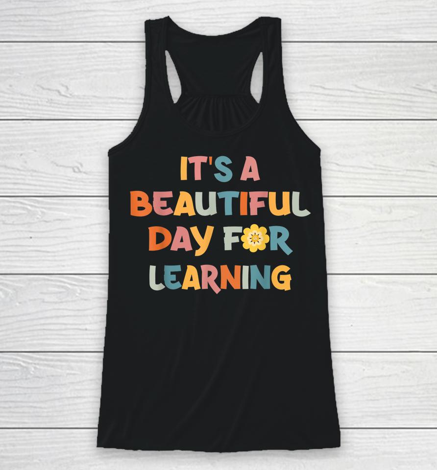 It's Beautiful Day For Learning Teacher Students Racerback Tank