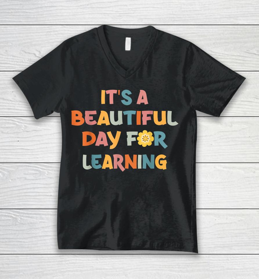 It's Beautiful Day For Learning Teacher Students Unisex V-Neck T-Shirt