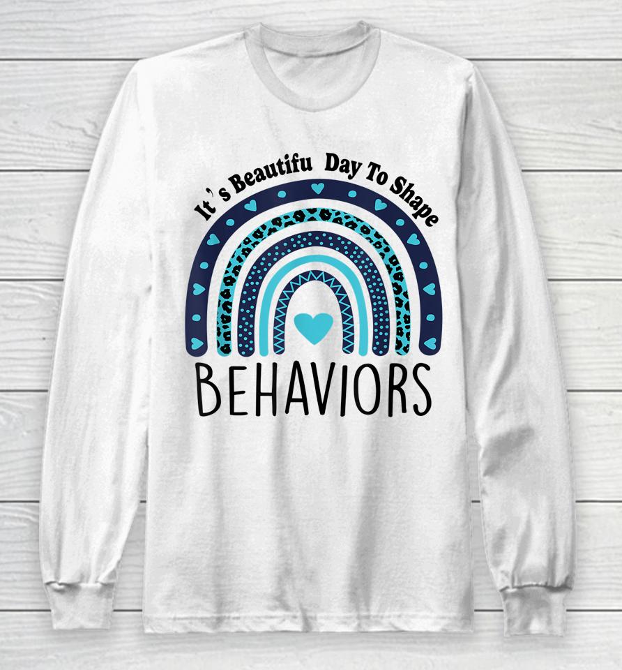It's Beautiful Day To Shape Behaviors Aba Therapist Rainbow Long Sleeve T-Shirt