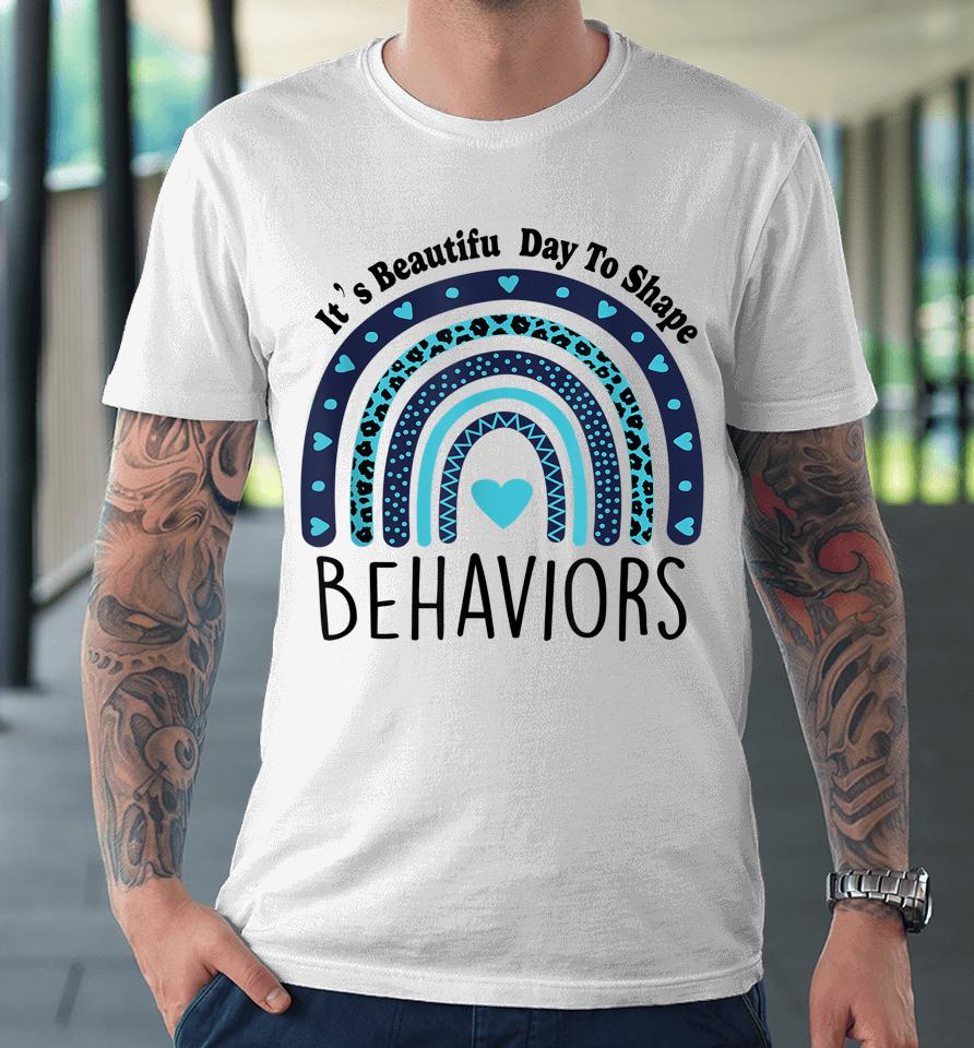 It's Beautiful Day To Shape Behaviors Aba Therapist Rainbow Premium T-Shirt