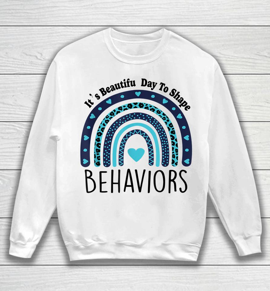 It's Beautiful Day To Shape Behaviors Aba Therapist Rainbow Sweatshirt