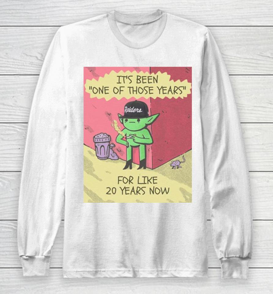 Its Been One Of Those Years For Like 20 Years Now Long Sleeve T-Shirt