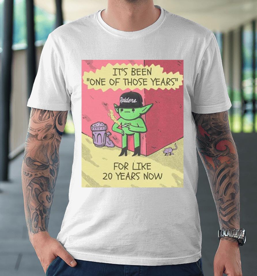 Its Been One Of Those Years For Like 20 Years Now Premium T-Shirt