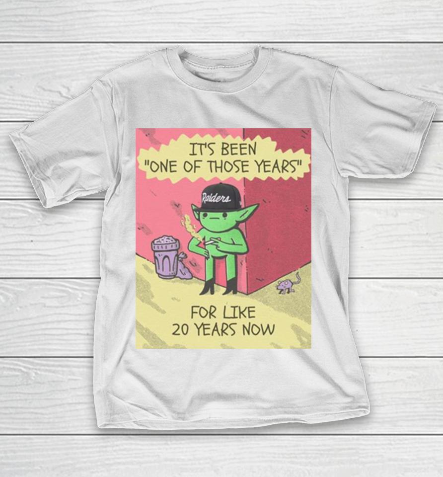 Its Been One Of Those Years For Like 20 Years Now T-Shirt
