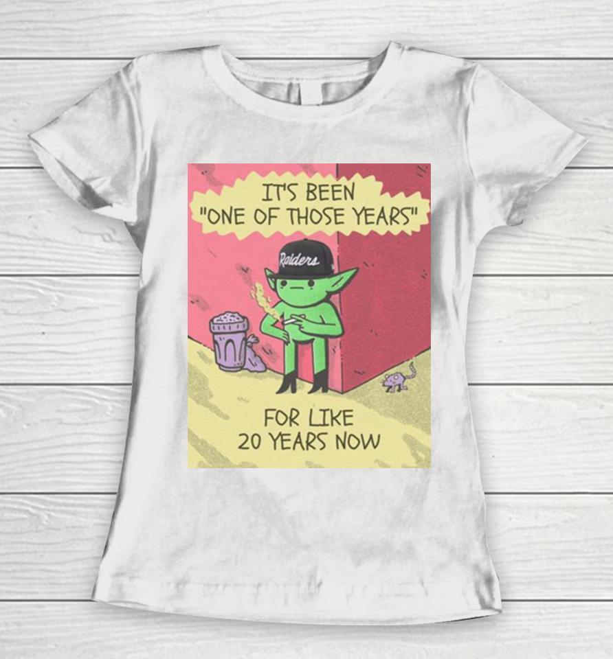 Its Been One Of Those Years For Like 20 Years Now Women T-Shirt