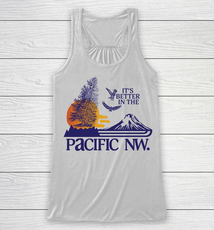 It's Better In The Pacific Nw Racerback Tank