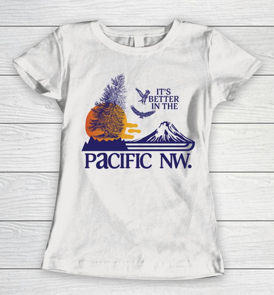 It's Better In The Pacific Nw Women T-Shirt
